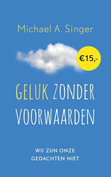 Geluk zonder voorwaarden 9789025904753 Michael A. Singer, Boeken, Verzenden, Zo goed als nieuw, Michael A. Singer