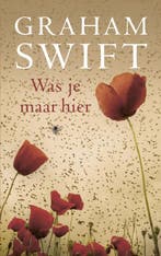 Was je maar hier 9789023466598 Graham Swift, Verzenden, Gelezen, Graham Swift