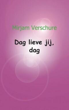 Dag lieve jij, dag 9789461937964 Mirjam Verschure, Verzenden, Zo goed als nieuw, Mirjam Verschure