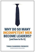 Why Do So Many Incompetent Men Become Leaders? 9781633696327, Verzenden, Zo goed als nieuw, Tomas Chamorro-Premuzic
