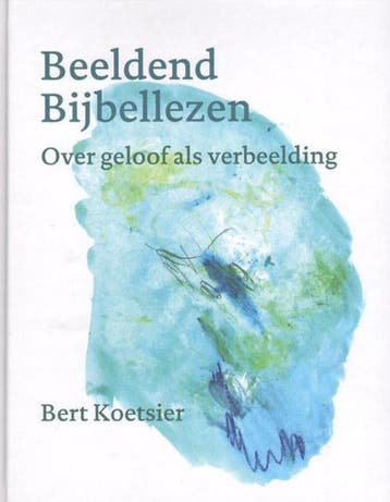 Beeldend bijbellezen / ArtEZ Academia / 6 9789491444203, Verzenden, Bert Koetsier