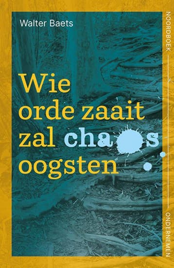 Wie orde zaait zal chaos oogsten 9789056158880 Walter Baets, Verzenden, Zo goed als nieuw, Walter Baets
