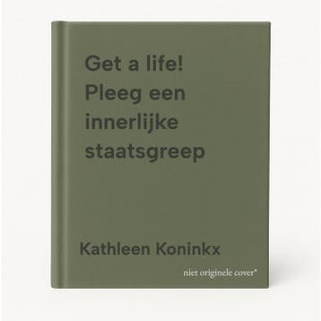 Get a life! Pleeg een innerlijke staatsgreep 9789090336381, Verzenden, Kathleen Koninkx