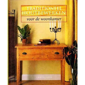 TRADITIONEEL HOUTBEWERKEN VOOR DE WOONKAMER 9789021327341, Verzenden, Gelezen