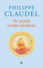 De wereld zonder kinderen 9789023425427 Philippe Claudel, Verzenden, Philippe Claudel