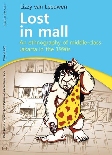 Lost in Mall: An Ethnography of Middle-Class Jakarta in the, Verzenden, Lizzyvan Leeuwen