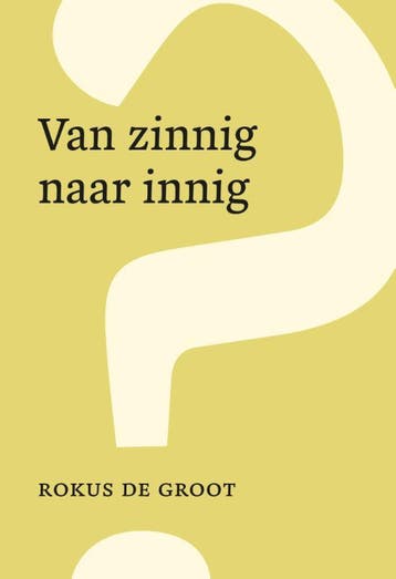 Van zinnig naar innig 9789083176406 Rokus de Groot, Verzenden, Rokus de Groot