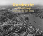Dordrecht en de Drechtsteden vanuit de wolken 9789078388241, Boeken, Verzenden, Gelezen, Niels Dekker