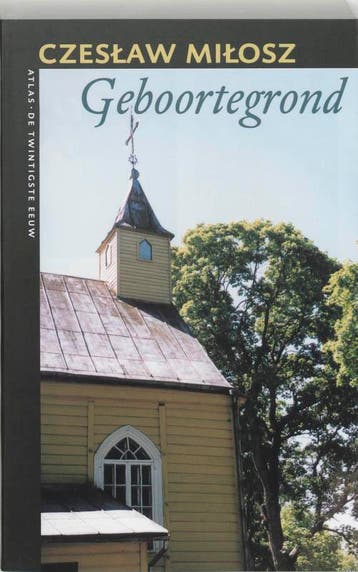 Geboortegrond / De twintigste eeuw / 44 9789045007953, Boeken, Verzenden, Zo goed als nieuw, Czeslaw Milosz