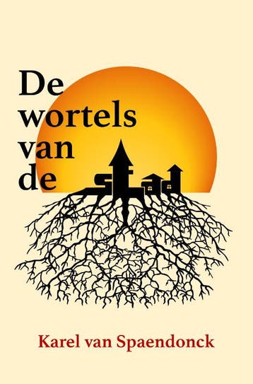 De wortels van de stad 9789463900089 Karel van Spaendonck, Boeken, Verzenden, Zo goed als nieuw, Karel van Spaendonck