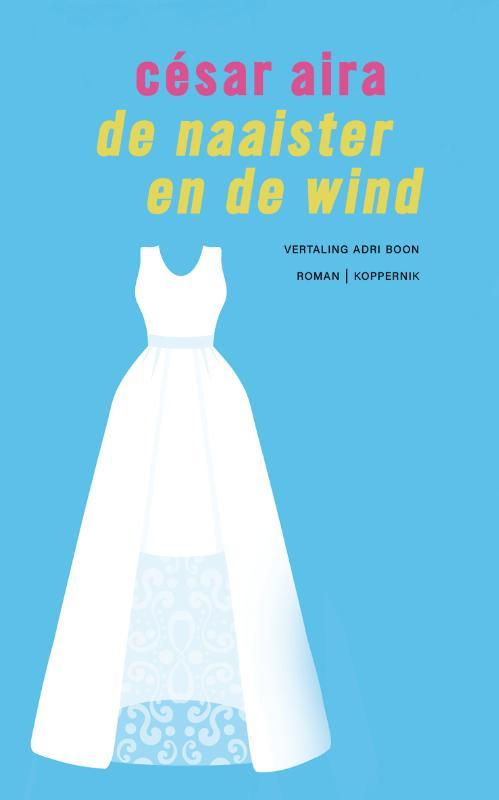 De naaister en de wind 9789083463568 César Aira, Boeken, Romans, Zo goed als nieuw, Verzenden