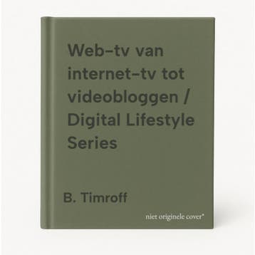 Web-tv van internet-tv tot videobloggen / Digital Lifestyle, Verzenden, B. Timroff