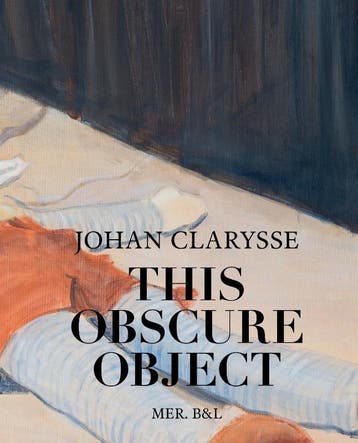 Johan Clarysse. This Obscure Object | Nieuw, Boeken, Verzenden, Nieuw, Antoon Braembussche; Frederik Laere; Johan Clarysse