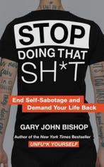 Stop Doing That Sht End SelfSabotage and Demand Your Life, Verzenden, Zo goed als nieuw, Gary John Bishop