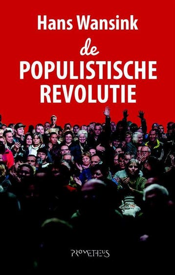 De populistische revolutie 9789044631999 Hans Wansink, Verzenden, Hans Wansink