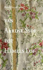 Van aardse stof tot hemels lof 9789087049065 René Lugtigheid, Verzenden, Zo goed als nieuw, René Lugtigheid