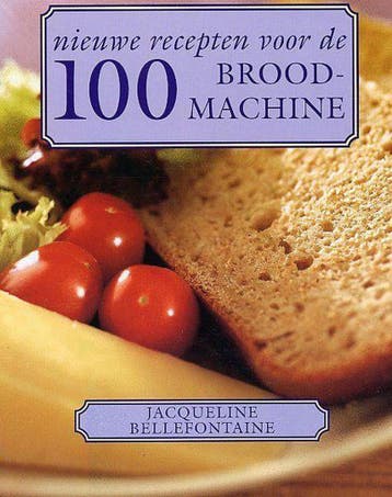 100 NIEUWE RECEPTEN VOOR BROODMACHINE 9789059471085, Verzenden, Zo goed als nieuw, J. Bellefontaine