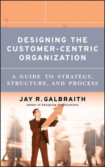 Designing the Customer-Centric Organization - Jay R. Galbrai, Verzenden, Nieuw