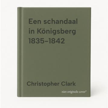 Een schandaal in Königsberg 1835-1842 9789403136646, Boeken, Verzenden, Zo goed als nieuw, Christopher Clark