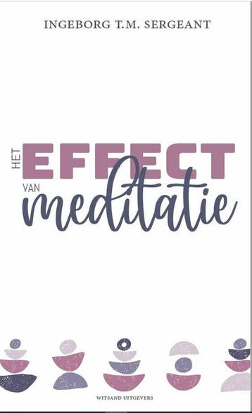 Het effect van meditatie 9789492934772, Verzenden, Zo goed als nieuw, Ingeborg T.M. Sergeant
