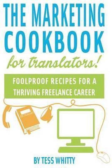 The Marketing Cookbook for Translators 9781502507792, Verzenden, Gelezen, Tess Whitty
