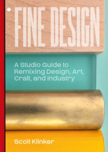 Fine Design: A Studio Guide To Remixing Design, Art, Craft,, Verzenden, Scott Klinker