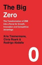 The Big Zero The Transformation of ZBB into a Force for, Verzenden, Zo goed als nieuw, Kris Timmermans