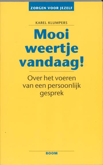 Zorgen voor jezelf -  Mooi weertje vandaag! 9789060099735, Verzenden, Zo goed als nieuw, Karel Klumpers