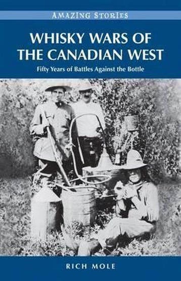 Whisky Wars of the Canadian West 9781926613932 Rich Mole, Verzenden, Zo goed als nieuw, Rich Mole