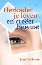 Herkader je leven en creëer bewust - Jean Adrienne - 9789077, Verzenden, Nieuw