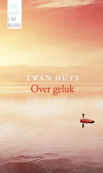 Over geluk / Ouver geluk / Literair Limburg 9789085162162, Verzenden, Zo goed als nieuw, Twan Huys