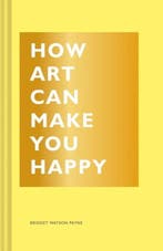 How Art Can Make You Happy 9781452153223, Verzenden, Bridget Watson Payne