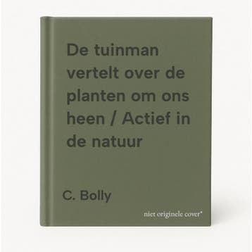 De tuinman vertelt over de planten om ons heen / Actief in, Verzenden, C. Bolly