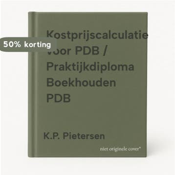 Kostprijscalculatie voor PDB / Praktijkdiploma Boekhouden, Verzenden, K.P. Pietersen