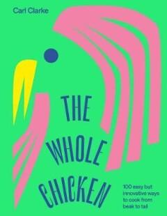 The Whole Chicken 9781784883638 Carl Clarke, Verzenden, Gelezen, Carl Clarke