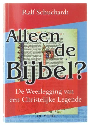 Alleen de Bijbel? - Ralf Schuchardt - 9789065561077 - Paperb, Verzenden