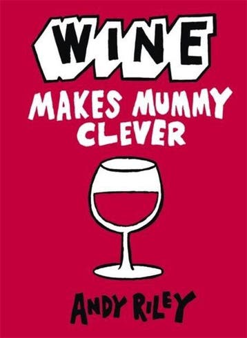 Wine Makes Mummy Clever 9781444711035 Andy Riley, Verzenden, Zo goed als nieuw, Andy Riley
