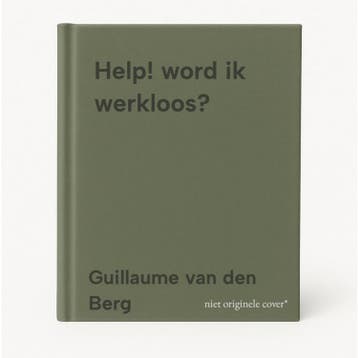 Help! word ik werkloos? 9789088348693 Guillaume van den Berg, Verzenden, Zo goed als nieuw, Guillaume van den Berg