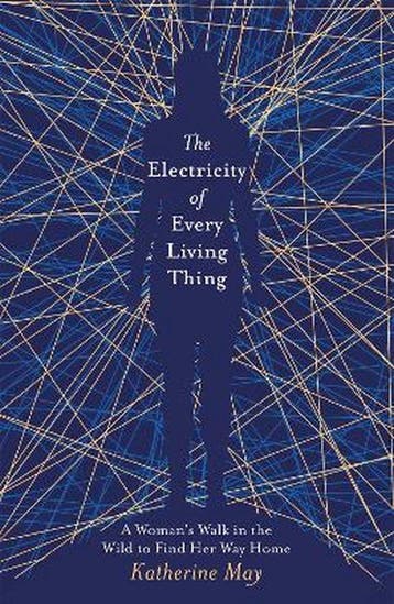 The Electricity of Every Living Thing A Womans Walk in the, Verzenden, Katherine May