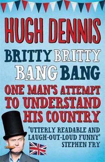 Britty Britty Bang Bang: One ManS Attempt To Understand His, Verzenden, Hugh Dennis