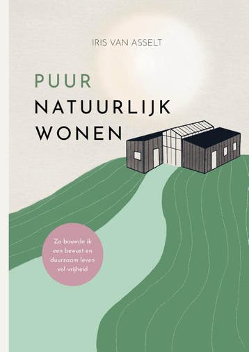 Puur natuurlijk wonen 9789083467825 Iris Van Asselt, Verzenden, Zo goed als nieuw, Iris Van Asselt