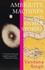 Ambiguity Machines 9781618731432 Vandana Singh, Boeken, Verzenden, Zo goed als nieuw, Vandana Singh