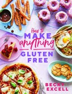 How to Make Anything Gluten-Free 9781787136618 Becky Excell, Boeken, Verzenden, Zo goed als nieuw, Becky Excell