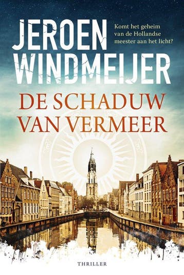 De schaduw van Vermeer / Delft-trilogie / 1 9789402713633, Boeken, Verzenden, Zo goed als nieuw, Jeroen Windmeijer