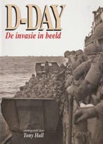 D-day de invasie in beeld 9789074777759 Tony Hall, Verzenden, Tony Hall