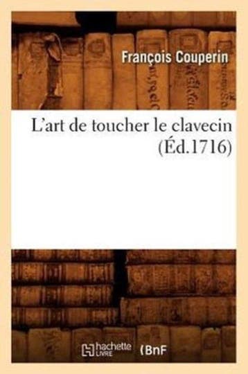 Arts- LArt de Toucher Le Clavecin (Éd.1716) 9782012566507, Verzenden, François Couperin