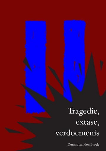 Tragedie, extase, verdoemenis 9789403725253, Verzenden, Zo goed als nieuw, Dennis Van den Broek