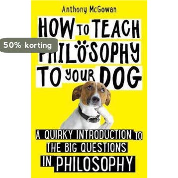 How to Teach Philosophy to Your Dog 9781786076748, Verzenden, Anthony Mcgowan