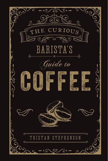 The Curious Barista’s Guide to Coffee 9781788790833, Livres, Verzenden, Tristan Stephenson