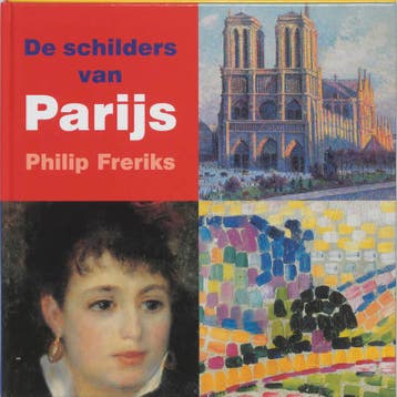 De schilders van Parijs / Kinder-kunstboeken 9789040087240, Boeken, Verzenden, Zo goed als nieuw, Philip Freriks